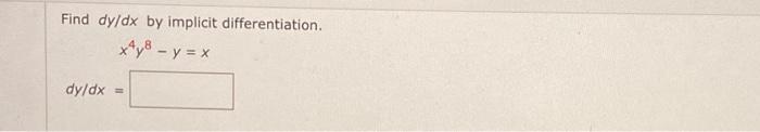 Find \( d y / d x \) by implicit differentiation. \[ x^{4} y^{8}-y=x \]