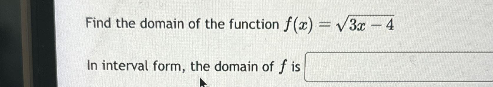 Solved Find the domain of the function f(x)=3x-42In interval | Chegg.com