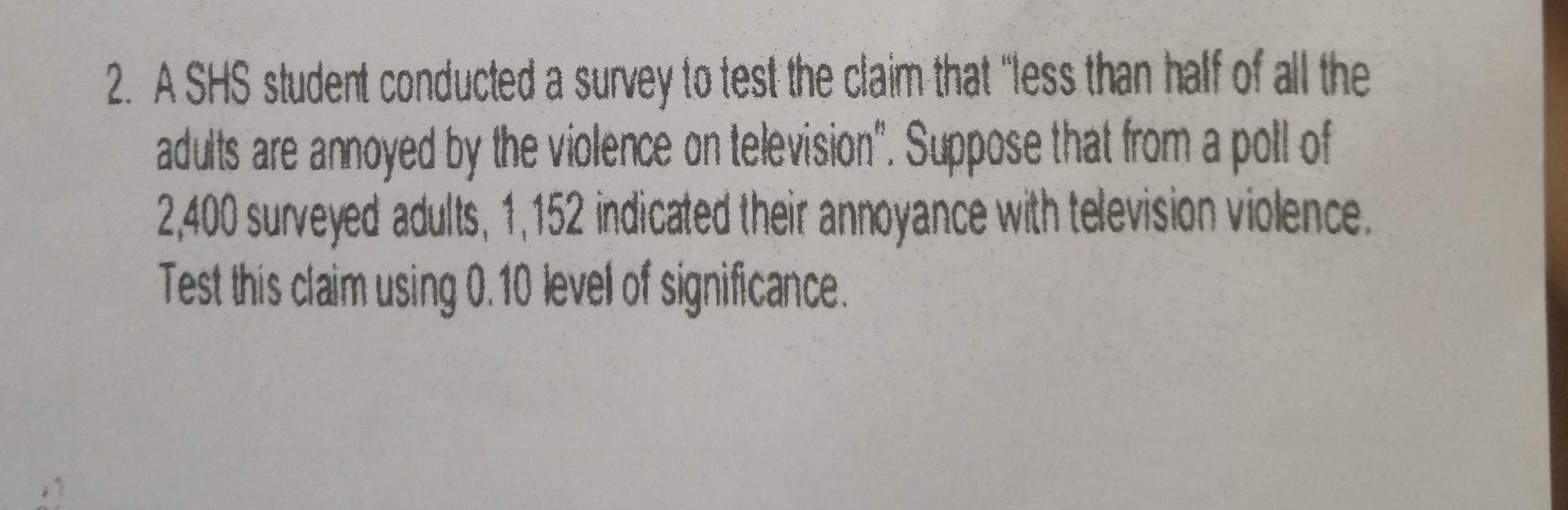 Solved 2. A SHS student conducted a survey to test the claim | Chegg.com