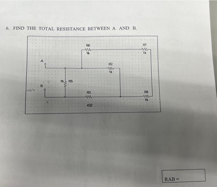 Solved 6. FIND THE TOTAL RESISTANCE BETWEEN A AND B. | Chegg.com