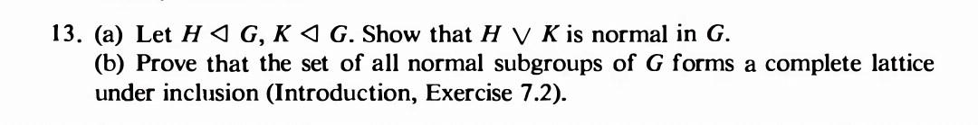 Solved 13. (a) Let H G,K G. Show that H∨K is normal in G. | Chegg.com