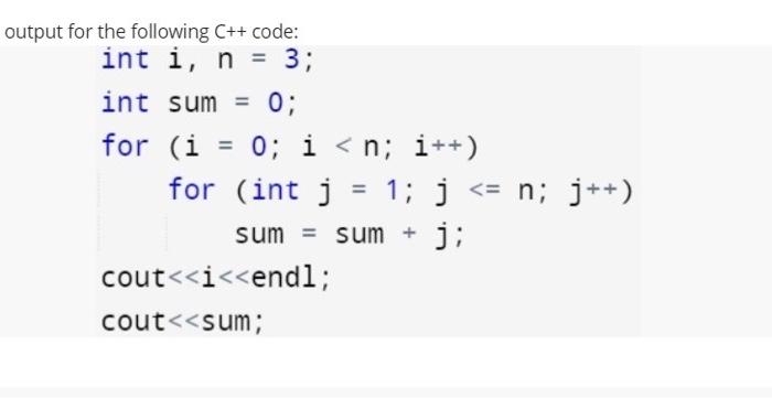 Solved utput for the following c++ code: int i,n=3; int sum | Chegg.com