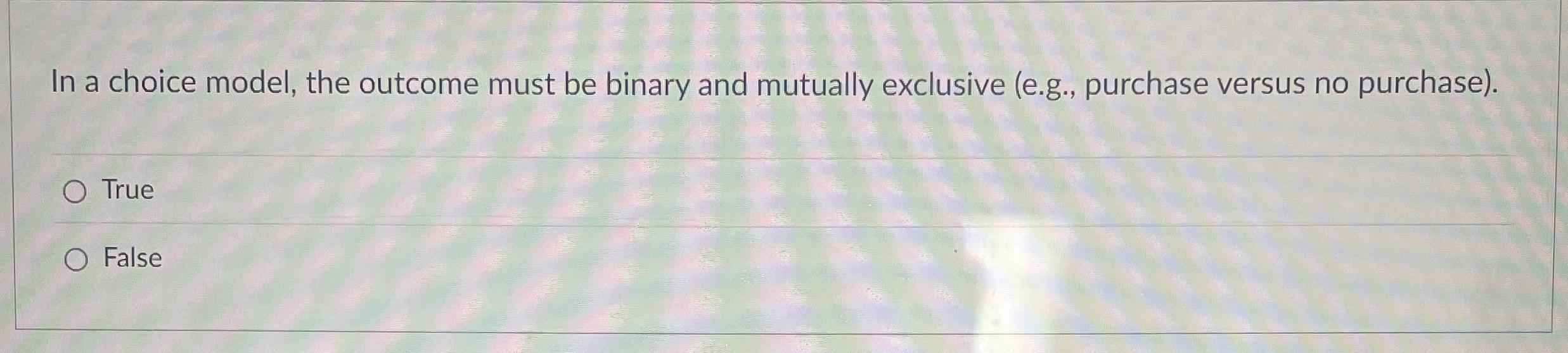 Solved In a choice model, the outcome must be binary and | Chegg.com