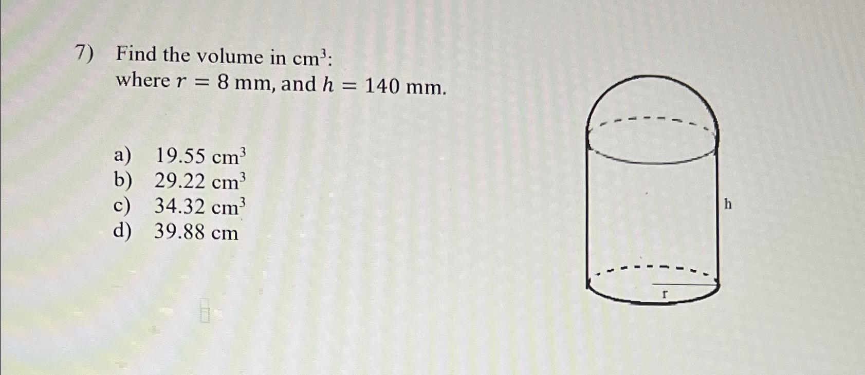 Solved Find the volume in cm3 ﻿where r=8mm, ﻿and