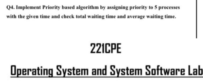 Solved Q4. Implement Priority based algorithm by assigning | Chegg.com