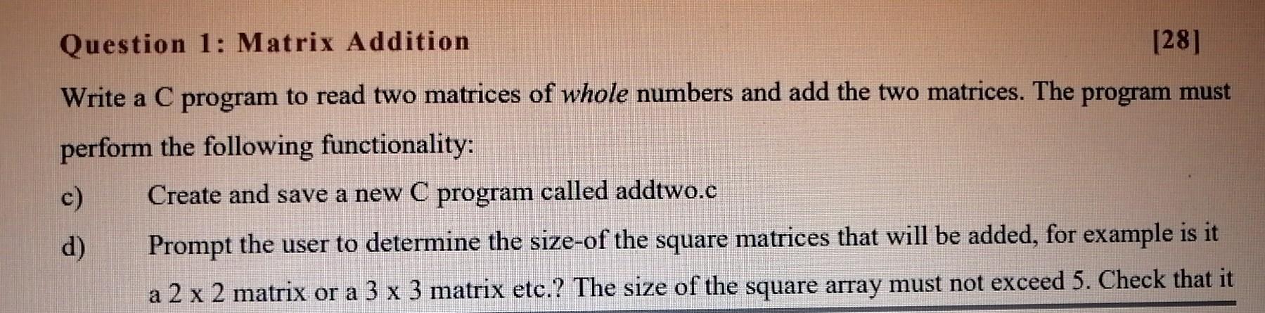 Solved Question 1: Matrix Addition [28] Write a C program to | Chegg.com
