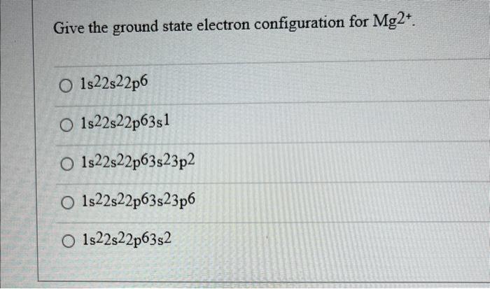 Solved Give the ground state electron configuration for | Chegg.com