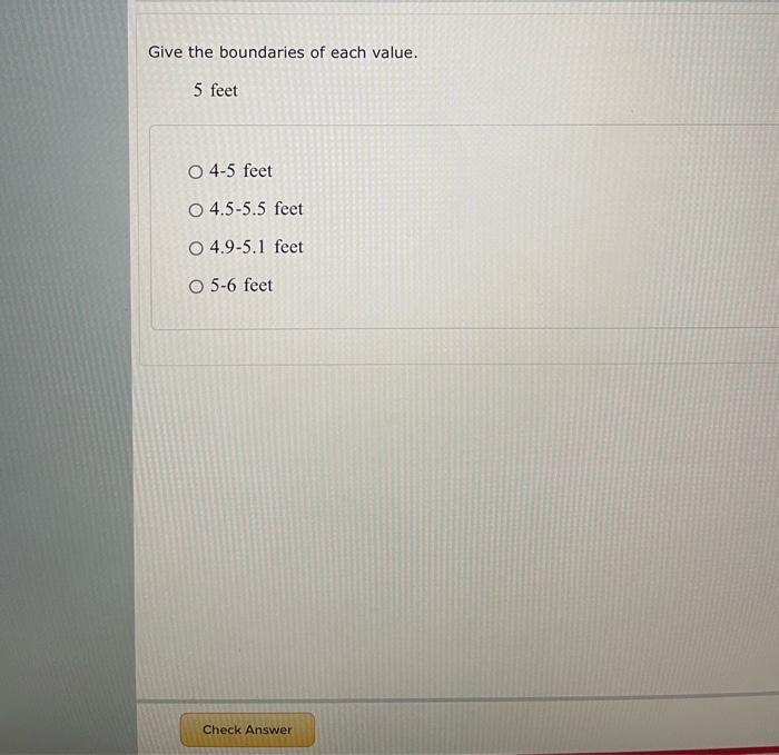 Solved Give The Boundaries Of Each Value 5 Feet 4 5 Feet Chegg