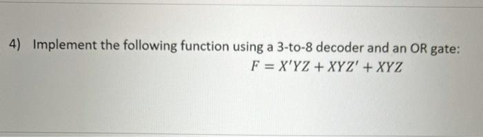 Solved 4) Implement the following function using a 3-to-8 | Chegg.com