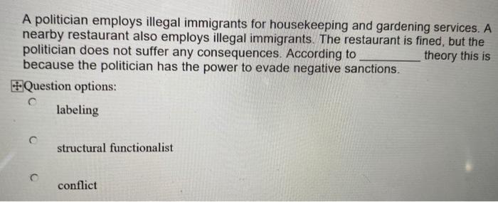 A politician employs illegal immigrants for housekeeping and gardening services. A nearby restaurant also employs illegal imm