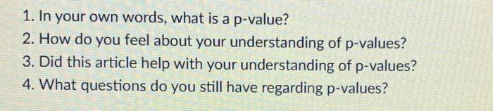Solved 1. In your own words, what is a p-value? 2. How do | Chegg.com