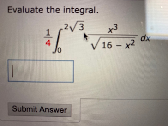 Solved Evaluate the integral. 273 73 V 16 - 2 Submit Answer | Chegg.com