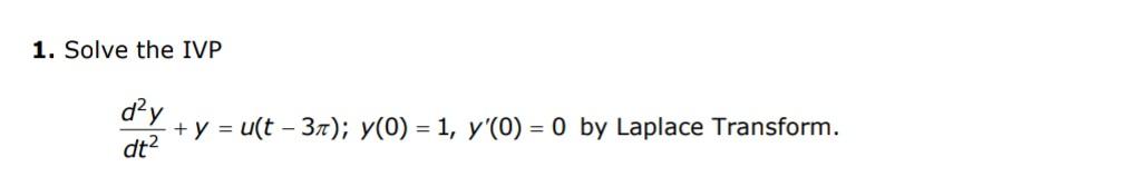 Solved 1 Solve The Ivp Dt2d2y Y U T−3π Y 0 1 Y′ 0 0 By