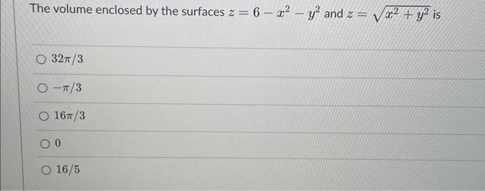 Solved The Volume Enclosed By The Surfaces Z=6−x2−y2 And 