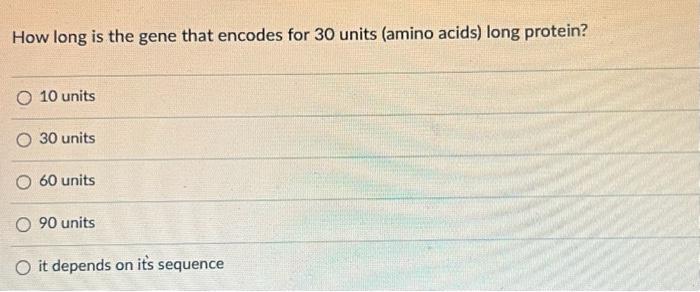 Solved How long is the gene that encodes for 30 units (amino | Chegg.com