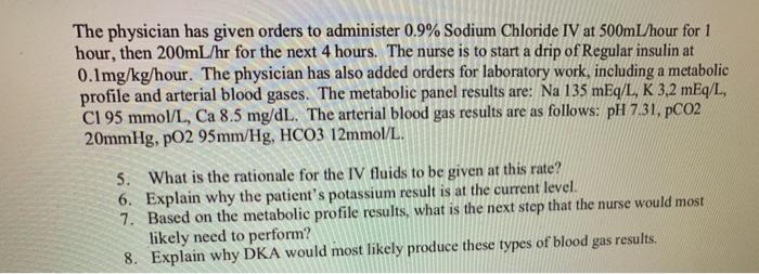 The physician has given orders to administer 0.9% Sodium Chloride IV at 500mL/hour for 1 hour, then 200mL/hr for the next 4 h