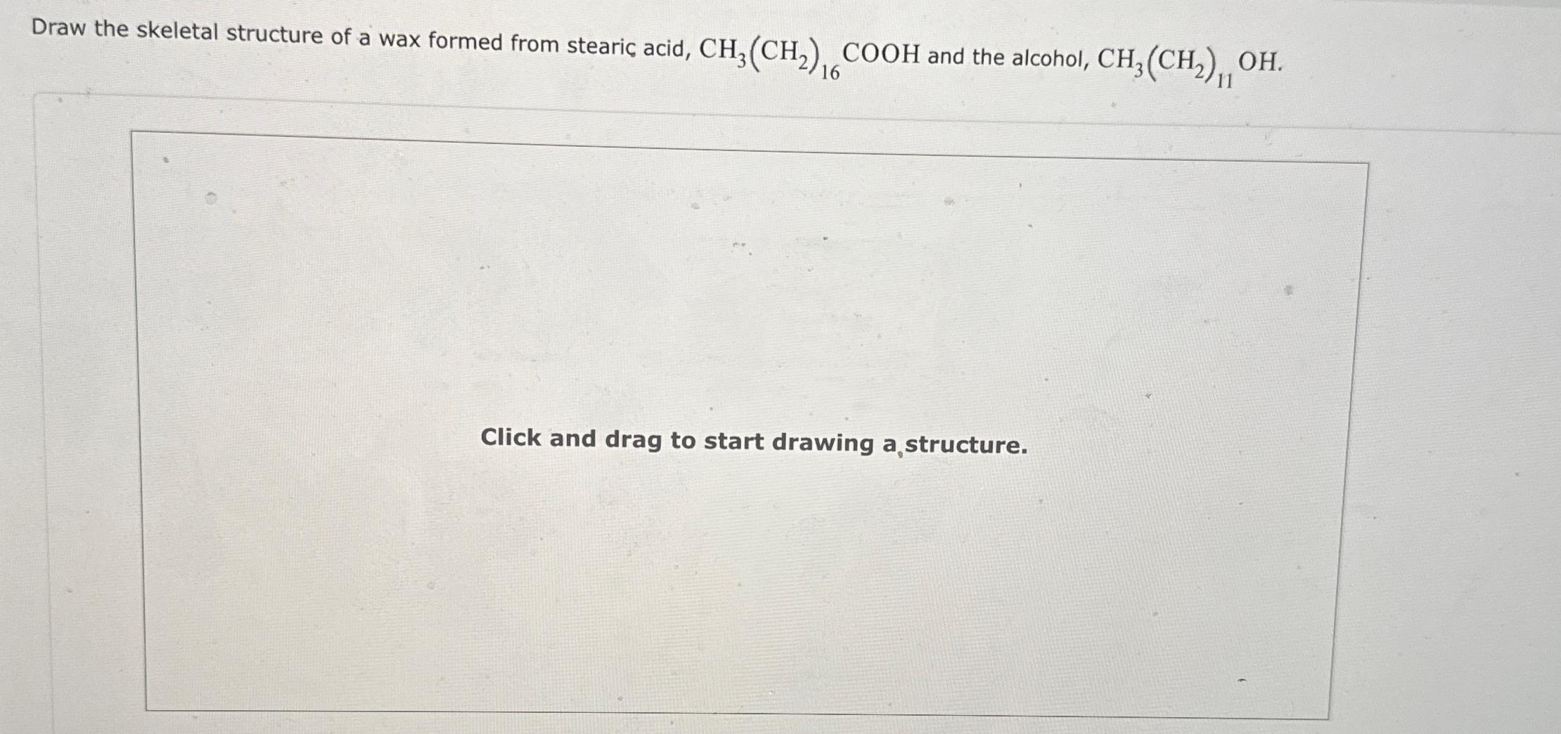 Solved Draw the skeletal structure of a wax formed from