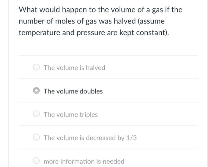 Solved What would happen to the volume of a gas if the | Chegg.com