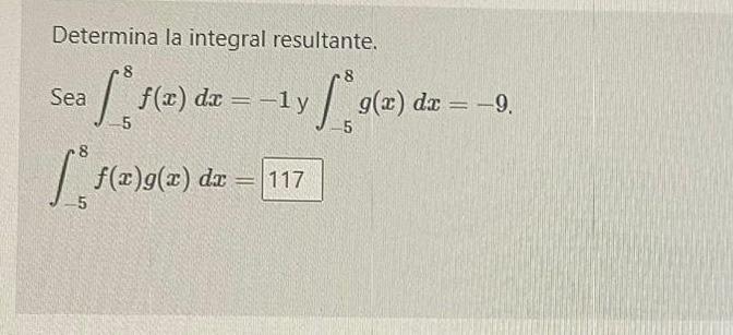 Determina la integral resultante. \[ \begin{array}{l} \text { Sea } \int_{-5}^{8} f(x) d x=-1 \text { y } \int_{-5}^{8} g(x)