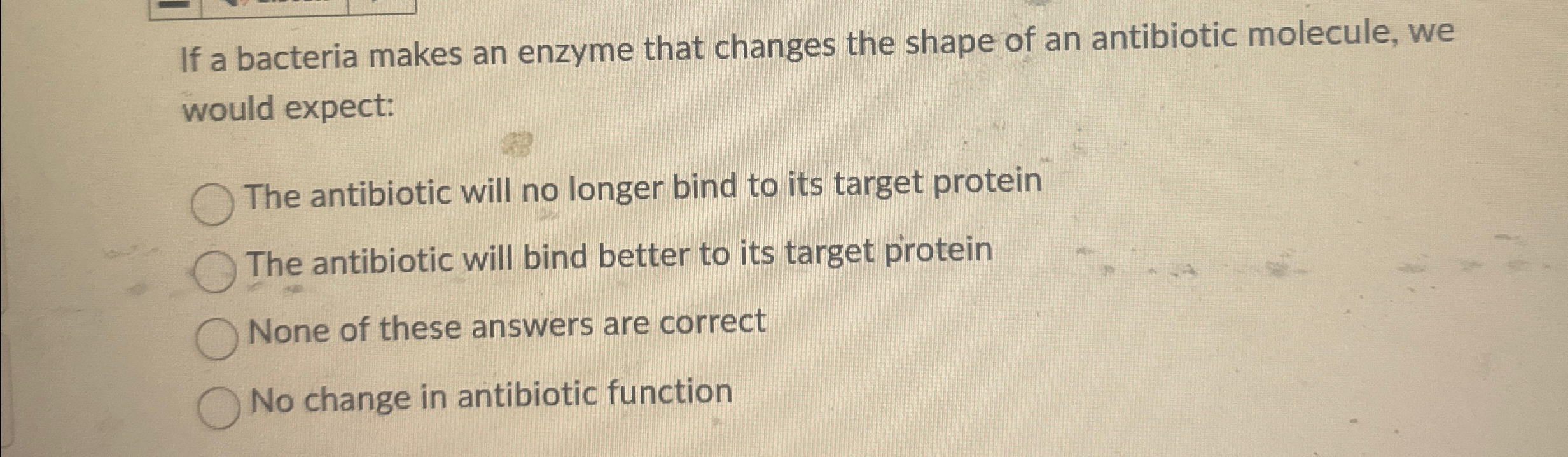 Solved If a bacteria makes an enzyme that changes the shape | Chegg.com