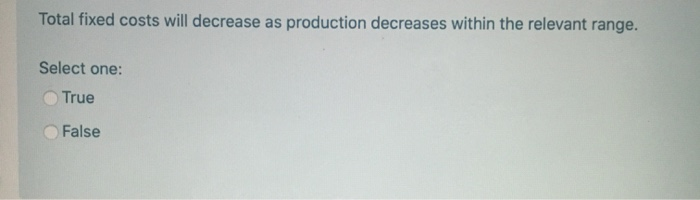 Solved Total fixed costs will decrease as production | Chegg.com