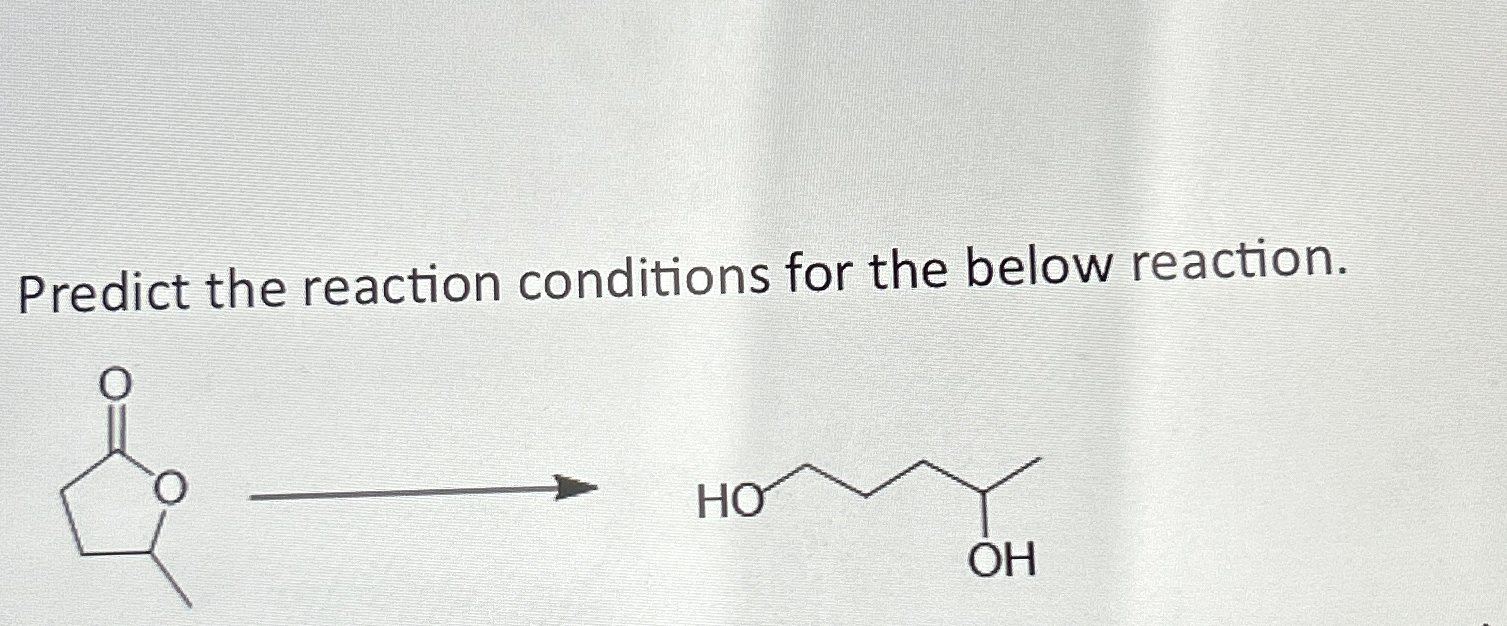 Predict the reaction conditions for the below | Chegg.com