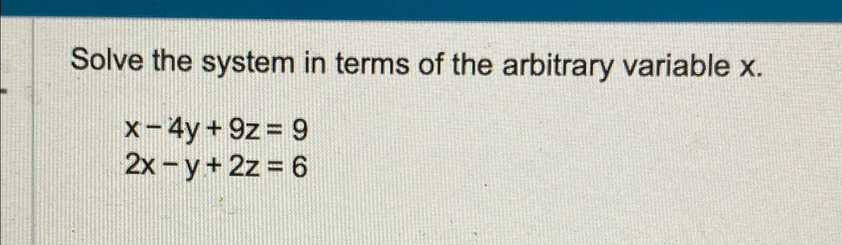 Solved Solve the system in terms of the arbitrary variable | Chegg.com