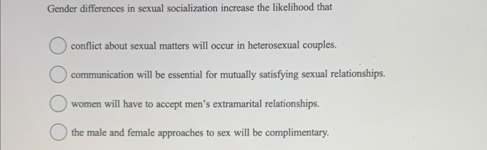 Solved Gender differences in sexual socialization increase | Chegg.com