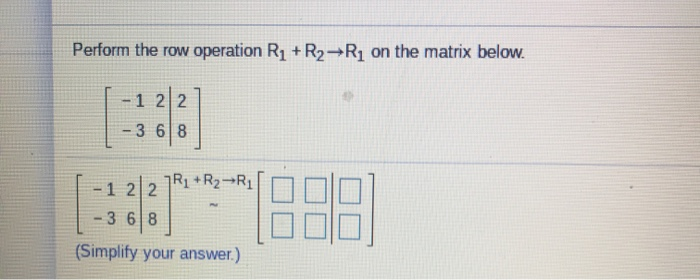 Solved Perform the row operation R1 R2 R1 on the matrix Chegg