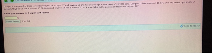 Solved Oxygen Is Composed Of Three Isotopes: Oxygen-16, | Chegg.com Solved Oxygen Is Composed Of Three Isotopes: Oxygen-16, | Chegg.com