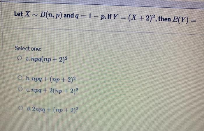 Solved Let X B N P And Q 1 P If Y X 2 2 Then E Y Chegg Com