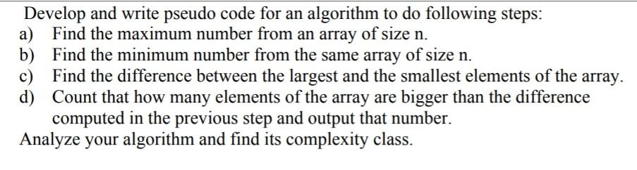 Solved Develop and write pseudo code for an algorithm to do | Chegg.com
