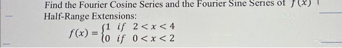 Solved Find the Fourier Cosine Series and the Fourier Sine | Chegg.com