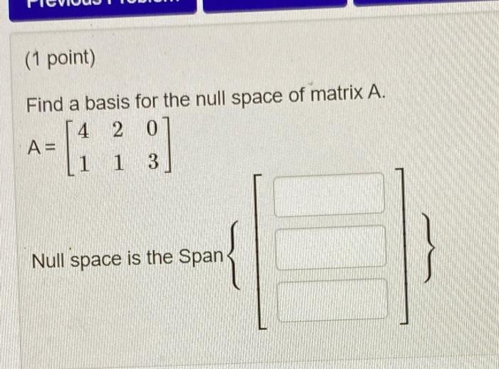 Solved (1 Point) Find A Basis For The Null Space Of Matrix | Chegg.com