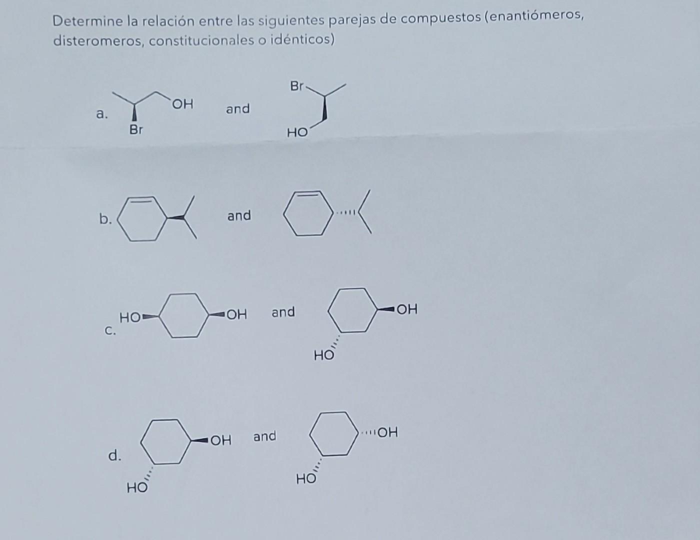 Determine la relación entre las siguientes parejas de compuestos (enantiómeros, disteromeros, constitucionales o idénticos) a