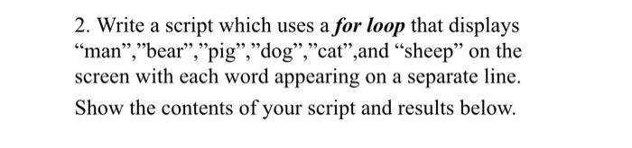 Solved 2. Write a script which uses a for loop that displays | Chegg.com