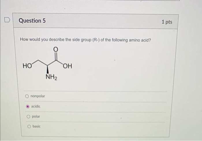 How would you describe the side group (R-) of the following amino acid?
nonpolar
acidic
polar
basic