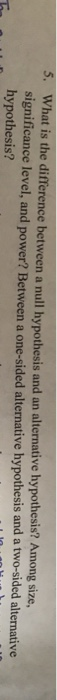 Solved 5 What Is The Difference Between A Null Hypothesis Chegg