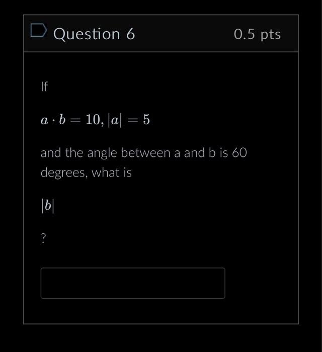 Solved A⋅b=10,∣a∣=5 | Chegg.com