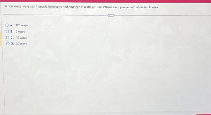Solved In how many ways can 4 people be chosen and arranged | Chegg.com