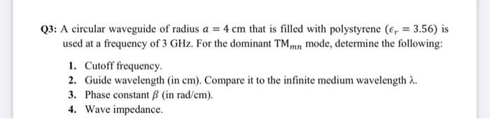 Solved Q3: A circular waveguide of radius a = 4 cm that is | Chegg.com