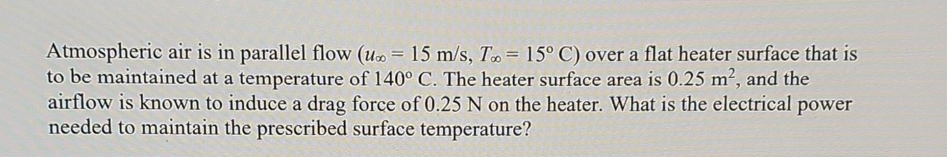 Solved Atmospheric air is in parallel flow (u∞=15 | Chegg.com