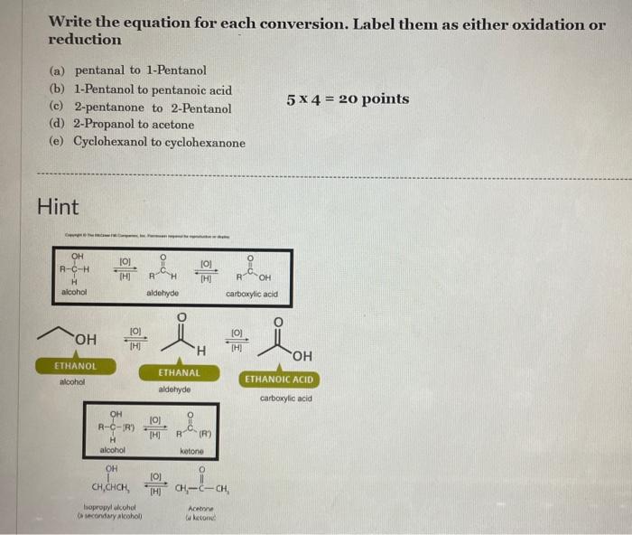 Write the equation for each conversion. Label them as either oxidation or reduction
(a) pentanal to 1-Pentanol
(b) 1-Pentanol