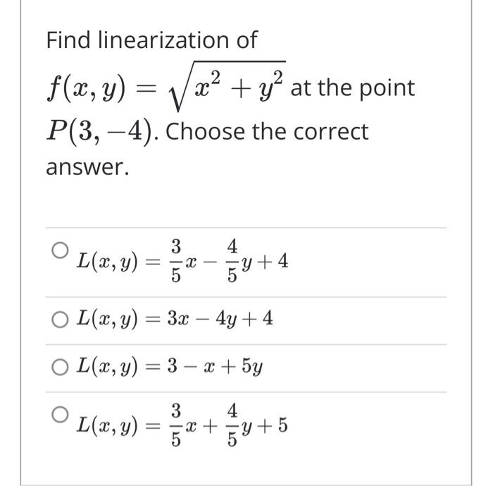 Find linearization of \( f(x, y)=\sqrt{x^{2}+y^{2}} \) at the point \( P(3,-4) \). Choose the correct answer. \[ \begin{array