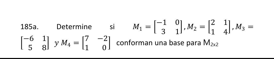 185a. Determine si \( M_{1}=\left[\begin{array}{cc}-1 & 0 \\ 3 & 1\end{array}\right], M_{2}=\left[\begin{array}{ll}2 & 1 \\ 1