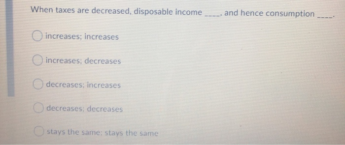 solved a decrease in personal incomea decrease in... Solved When taxes are decreased, disposable income and hence | Chegg.com
