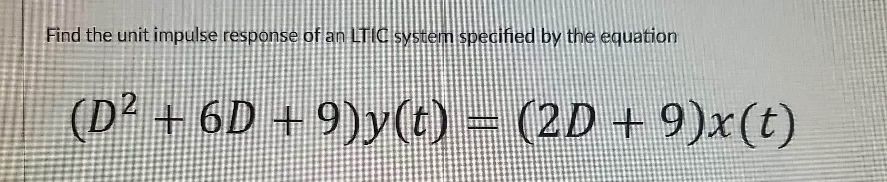 Solved Find The Unit Impulse Response Of An Ltic System