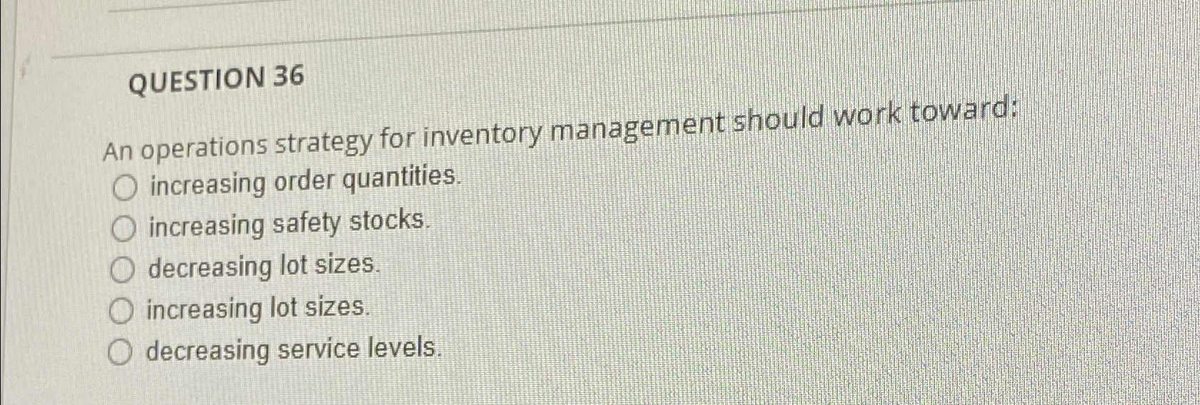 Solved QUESTION 36An operations strategy for inventory | Chegg.com