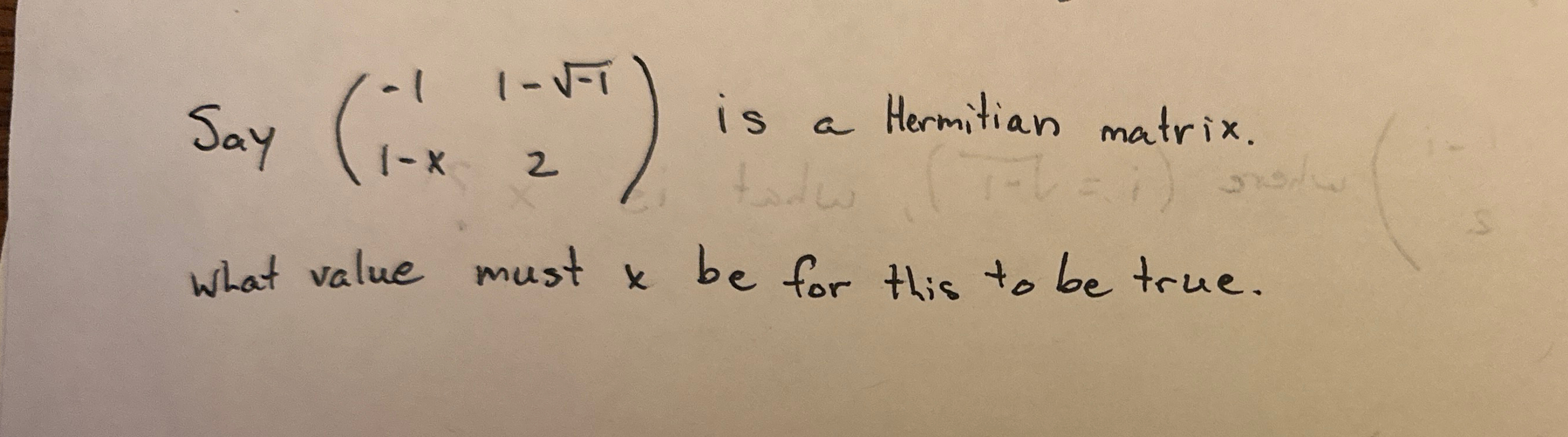 Solved Say The Given Matrix Is Hermitian.What Value Must X | Chegg.com