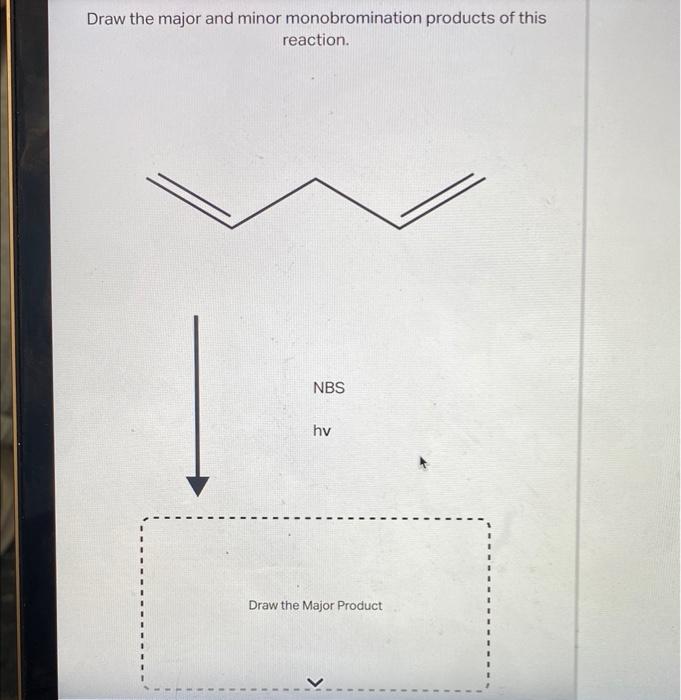 Solved Draw the major monobromination product of this